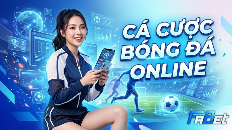 Lý Do Nên Chọn Cá Cược Bóng Đá Online Tại FABET